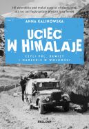 Okadka ksiki - Uciec w Himalaje, czyli PRL, dewizy i marzenia o wolnoci