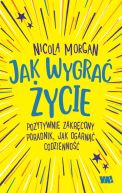 Okadka - Jak wygra ycie. Pozytywnie zakrcony poradnik, jak ogarn codzienno