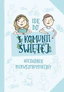 Okładka - Idę do I Komunii Świętej. . Niezbędnik pierwszokomunijny