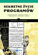 Okładka - Sekretne życie programów. Zrozumieć komputery  tworzyć lepsze kody