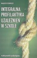 Okadka ksizki - Integralna profilaktyka uzalenie w szkole