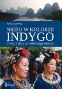 Okładka książki - Niebo w kolorze indygo. Chiny z dala od wielkiego miasta