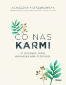 Okładka ksiązki - Co nas karmi. O rzeczach, które pozwalają nam przetrwać