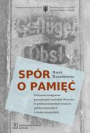 Okładka - Spór o pamięć. Polityczne następstwa powojennych wysiedleń Niemców w pozimnowojennych relacjach polsko-niemieckich i czesko-niemieckich