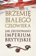 Okładka - Brzemię białego człowieka. Jak zbudowano Imperium Brytyjskie