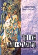 Okadka ksizki - Trudne macierzystwo