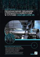 Ok�adka - Programowanie obrabiarek sterowanych numerycznie w systemie CAD/CAM CATIA V5
