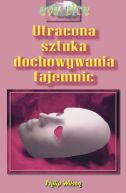 Okadka ksiki - Utracona sztuka dochowywania tajemnic