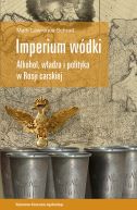 Okładka - Imperium wódki. Alkohol, władza i polityka w Rosji carskiej