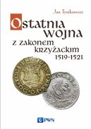 Okadka ksizki - Ostatnia wojna z Zakonem Krzyackim 1519-1521