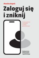 Ok�adka - Zaloguj si� i zniknij. O iluzji prywatno�ci i roli zaufania w mediach spo�eczno�ciowych