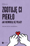 Ok�adka - Zgotuj� ci piek�o. Jak rozwodz� si� Polacy