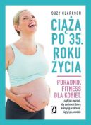 Ok�adka - Ci��a po 35. roku �ycia. Poradnik fitness dla kobiet, czyli jak �wiczy�, aby zachowa� dobr� kondycj� na czas ci��y i po porodzie