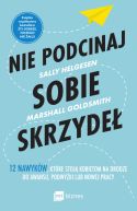 Okadka - Nie podcinaj sobie skrzyde. 12 nawykw, ktre stoj kobietom na drodze do awansu, podwyki lub nowej pracy