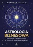 Ok�adka - Astrologia biznesowa. Jak rozwija� karier� i pracowa� w zgodzie ze swoim kosmogramem