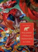 Okładka - Moja podróż z Witkacym i Malinowskim na Cejlon