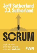 Ok�adka - Scrum. Czyli jak robi� dwa razy wi�cej, dwa razy szybciej