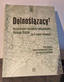 Ok�adka - Dolno�l�zacy? Kszta�towanie to�samo�ci mieszka�c�w Dolnego �l�ska po II wojnie �wiatowej. 