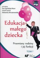 Okadka - Edukacja maego dziecka. Tom 7. Przemiany rodziny i jej funkcji