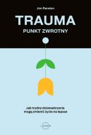 Okładka - Trauma  punkt zwrotny. Jak trudne doświadczenia mogą zmienić życie na lepsze