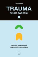 Okadka ksiki - Trauma  punkt zwrotny. Jak trudne dowiadczenia mog zmieni ycie na lepsze