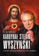 Ok�adka - Kardyna� Stefan Wyszy�ski czcicielem i aposto�em Naj�wi�tszego Serca Jezusowego