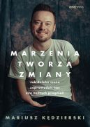 Okładka - Marzenia tworzą zmiany : jak daleko może zaprowadzić nas siła naszych pragnień