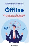 Ok�adka -  Offline: Jak odnale�� r�wnowag� w cyfrowym �wiecie