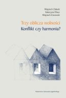 Ok�adka ksi�zki - Trzy oblicza wolno�ci. Konflikt czy harmonia?