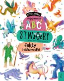 Okadka ksizki - Ksikoercy. Moje pierwsze ABC. Stwory i inne magiczne istoty. Fakty i ciekawostki