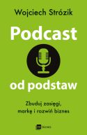 Okadka - Podcast od podstaw. Zbuduj zasigi, mark i rozwi biznes