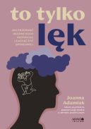 Ok�adka - To tylko l�k. Jak przerwa� b��dne ko�o niepokoju i zacz�� �y� spokojniej