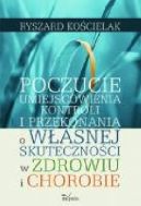 Okadka - Poczucie umiejscowienia kontroli i przekonania o wasnej skutecznoci w zdrowiu i chorobie