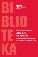 Okadka - Solidarno nad Sekwan. Dziaalno Komitetu Koordynacyjnego NSZZ „Solidarno” w Paryu 1981–1989