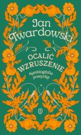 Okadka ksizki - Ocali wzruszenie. Autobiografia poetycka