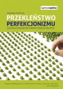 Ok�adka - Przekle�stwo perfekcjonizmu. Dlaczego idealnie nie zawsze oznacza najlepiej