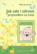 Okładka książki - Jak cało i zdrowo przyszedłem na świat