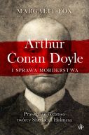 Okadka - Arthur Conan Doyle i sprawa morderstwa. Prawdziwe ledztwo twrcy Sherlocka Holmesa