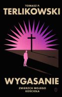 Okładka - Wygasanie. Zmierzch mojego Kościoła