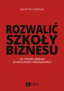 Ok�adka - Rozwali� szko�y biznesu. Co trzeba zmieni� w nauczaniu zarz�dzania?