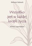 Ok�adka - Wszystko jest w ka�dej kropli �ycia. Wiersze i opowiadania