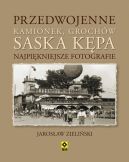 Okładka książki - Przedwojenne Kamionek, Grochów, Saska Kępa. Najpiękniejsze fotografie
