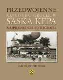 Okadka ksiki - Przedwojenne Kamionek, Grochw, Saska Kpa. Najpikniejsze fotografie