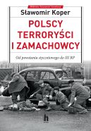 Okładka książki - Polscy Terroryści i Zamachowcy. Od powstania styczniowego do III RP