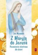 Ok�adka - Z Maryj� do Jezusa. Rozwa�ania r�a�cowe dla dzieci