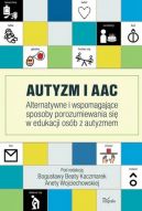 Okadka ksizki - Autyzm i AAC. Alternatywne i wspomagajce sposoby porozumiewania si w edukacji osb z autyzmem