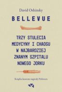 Ok�adka - Bellevue. Trzy stulecia medycyny i chaosu w najbardziej znanym szpitalu Nowego Jorku