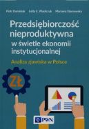 Ok�adka - Przedsi�biorczo�� nieproduktywna w �wietle ekonomii instytucjonalnej.  Analiza zjawiska w Polsce