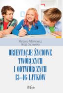 Okadka - Orientacje yciowe twrczych i odtwrczych 13-16-latkw
