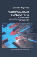 Okadka - Neopragmatyzm Stanleya Fisha a polskie spory o ksztat literaturoznawstwa po 1989 roku